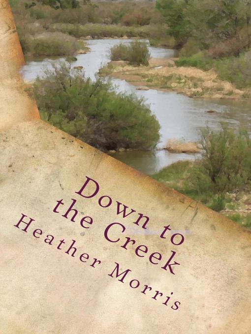 Title details for Down to the Creek- Book 1 of the Colvin Series by Heather M. Morris - Available